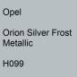 Preview: Opel, Orion Silver Frost Metallic, H099.